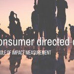 Consumer Directed Care & the NDIS – the role of impact measurement